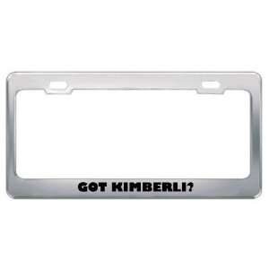  Got Kimberli? Girl Name Metal License Plate Frame Holder 