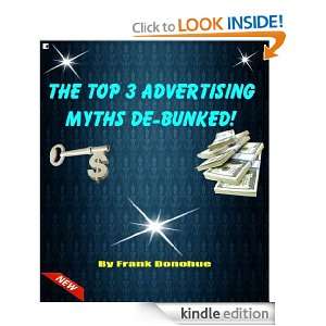 Top 3 Advertising Myths Debunked: Frank Donohue:  Kindle 