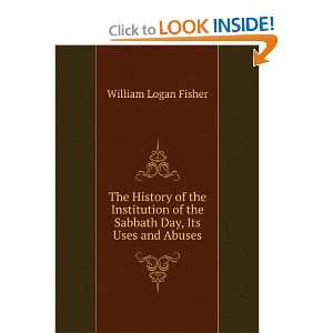   of the Sabbath Day, Its Uses and Abuses William Logan Fisher Books