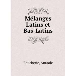  MÃ©langes Latins et Bas Latins: Anatole Boucherie: Books