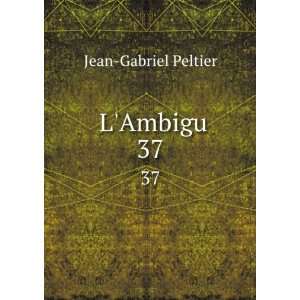  LAmbigu. 37: Jean Gabriel Peltier: Books