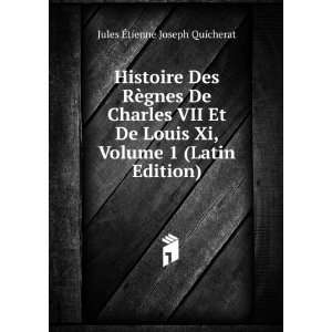   Louis Xi, Volume 1 (Latin Edition): Jules Ã?tienne Joseph Quicherat
