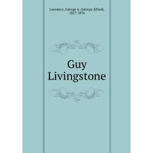   Guy Livingstone George A. (George Alfred), 1827 1876 Lawrence Books