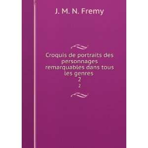   remarquables dans tous les genres . 2: J. M. N. Fremy: Books