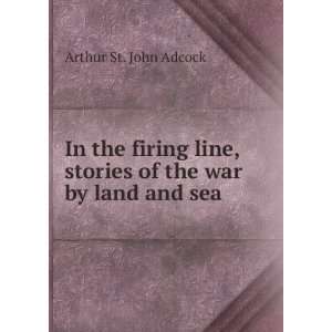   , stories of the war by land and sea Arthur St. John Adcock Books