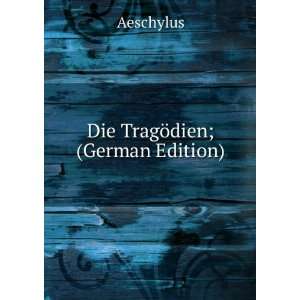 Die TragÃ¶dien; (German Edition): Aeschylus: Books