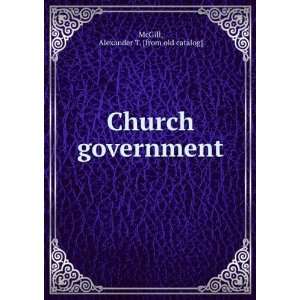  Church government Alexander T. [from old catalog] McGill Books