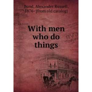   men who do things A. Russell (Alexander Russell), 1876  Bond Books