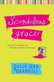   Scandalous Grace by Julie Ann Barnhill, Tyndale House 