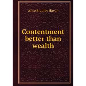    Contentment better than wealth Alice B. 1827 1863 Haven Books