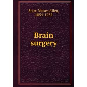 Brain surgery. M. Allen Starr  Books