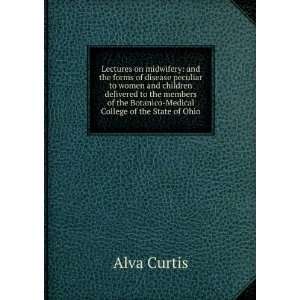   the Botanico Medical College of the State of Ohio: Alva Curtis: Books