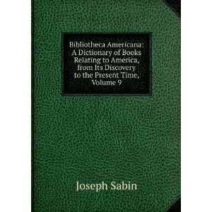  Bibliotheca Americana: A Dictionary of Books Relating to 