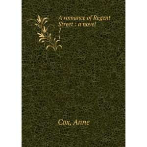  A romance of Regent Street : a novel. 1: Anne Cox: Books