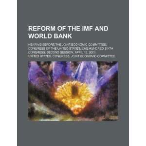  Reform of the IMF and World Bank hearing before the Joint 