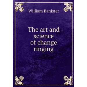  The art and science of change ringing: William Banister 