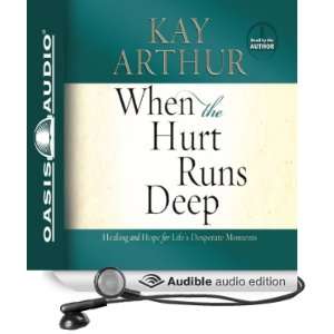 When the Hurt Runs Deep: Healing and Hope for Lifes Desperate Moments 