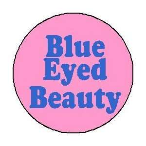  BLUE EYED BEAUTY 1.25 Pinback Button Badge / Pin 
