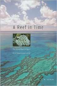 Reef in Time The Great Barrier Reef from Beginning to End 