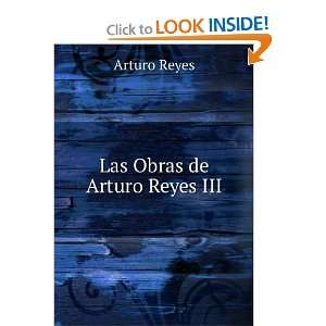  Las Obras de Arturo Reyes III: Arturo Reyes: Books