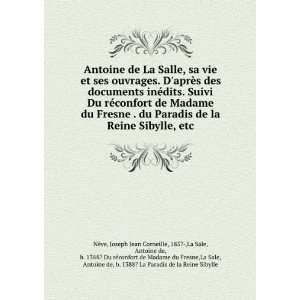 Antoine de La Salle, sa vie et ses ouvrages. DaprÃ¨s des documents 