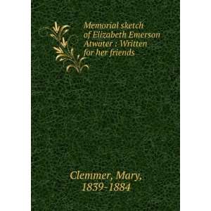   Emerson Atwater. Written for her friends.: Mary Clemmer: Books