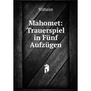    Mahomet Trauerspiel in FÃ¼nf AufzÃ¼gen Voltaire Books
