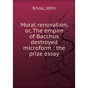   of Bacchus destroyed microform : the prize essay: John Knox: Books