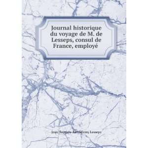   de France, employÃ© . Jean Baptiste BarthÃ©lemy Lesseps Books