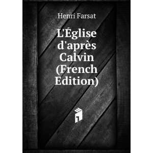   Ã?glise daprÃ¨s Calvin (French Edition) Henri Farsat Books