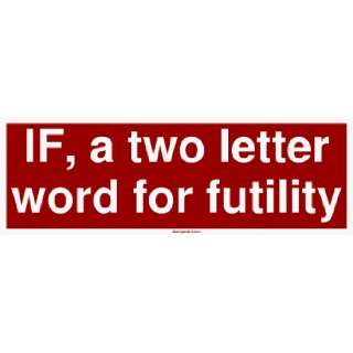  IF, a two letter word for futility MINIATURE Sticker 