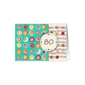  Happy Birthday! 80 Years Old, Mod Dots and Circles Card 