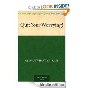 Quit Your Worrying George Wharton James  Kindle Store