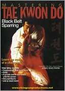 Mastering Tae Kwon Do Black Belt Sparring