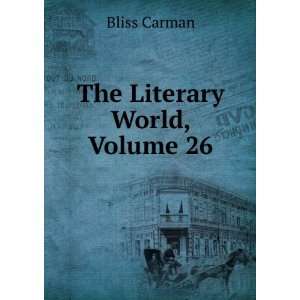  The Literary World, Volume 26: Bliss Carman: Books