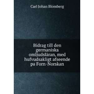   med hufvudsakligt afseende pa Forn Norskan Carl Johan Blomberg Books