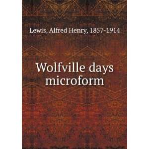 Wolfville days microform: Alfred Henry, 1857 1914 Lewis 