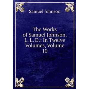   Johnson, L. L. D. In Twelve Volumes, Volume 10 Samuel Johnson Books