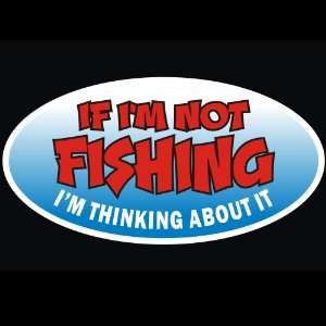   Not Fishing Im Thinking About It Decal for Cars Trucks Home and More