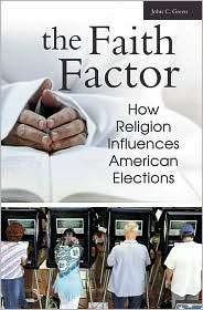 The Faith Factor How Religion Influences American Elections 