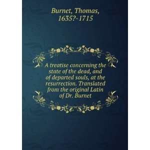   the original Latin of Dr. Burnet: Thomas, 1635? 1715 Burnet: Books
