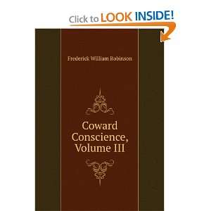    Coward Conscience, Volume III: Frederick William Robinson: Books
