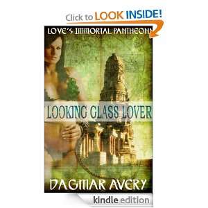 Looking Glass Lover (Loves Immortal Pantheon Vol. 2) Dagmar Avery 