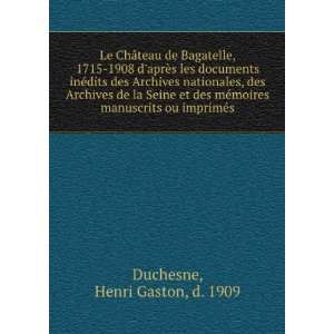 Le ChÃ¢teau de Bagatelle, 1715 1908 daprÃ¨s les documents inÃ 