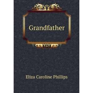  Grandfather Eliza Caroline Phillips Books