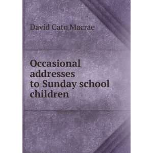   addresses to Sunday school children David Cato Macrae Books