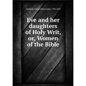   or, Women of the Bible Frances Manwaring, 1795 1869 Caulkins Books