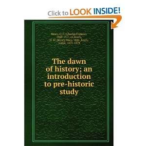 history; an introduction to pre historic study C. F. (Charles Francis 