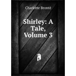 Shirley A Tale, Volume 3 Charlotte BrontÃ«  Books