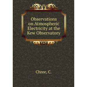   on Atmospheric Electricity at the Kew Observatory C. Chree Books